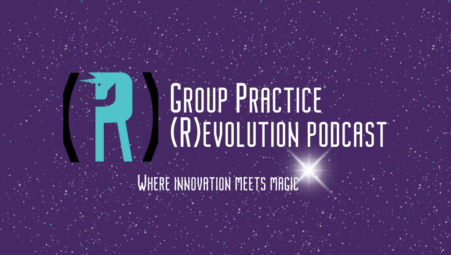 Introducing Group Practice (R)evolution Podcast: Sparking Change with Magic and Mindset
